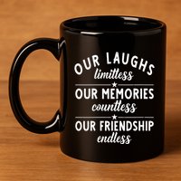 Our Laughs Limitless Memories Countless Friendship Endless Vneck 11oz C Handle Ceramic Mug