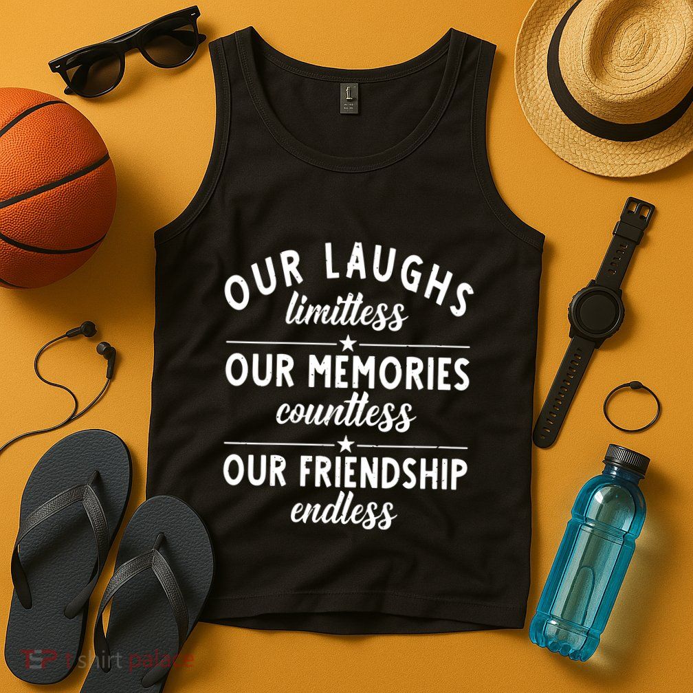 Our Laughs Limitless Memories Countless Friendship Endless Vneck Tank Top