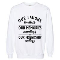 Our Laughs Limitless Memories Countless Friendship Endless Vneck Garment-Dyed Sweatshirt