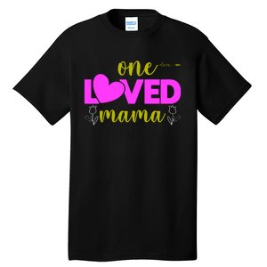 One Loved Mama Funny Mothers Day T Tall T-Shirt