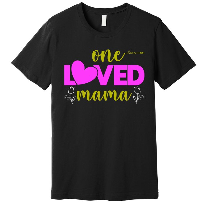 One Loved Mama Funny Mothers Day T Premium T-Shirt