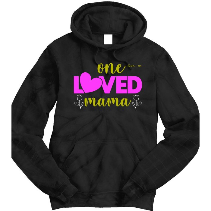 One Loved Mama Funny Mothers Day T Tie Dye Hoodie