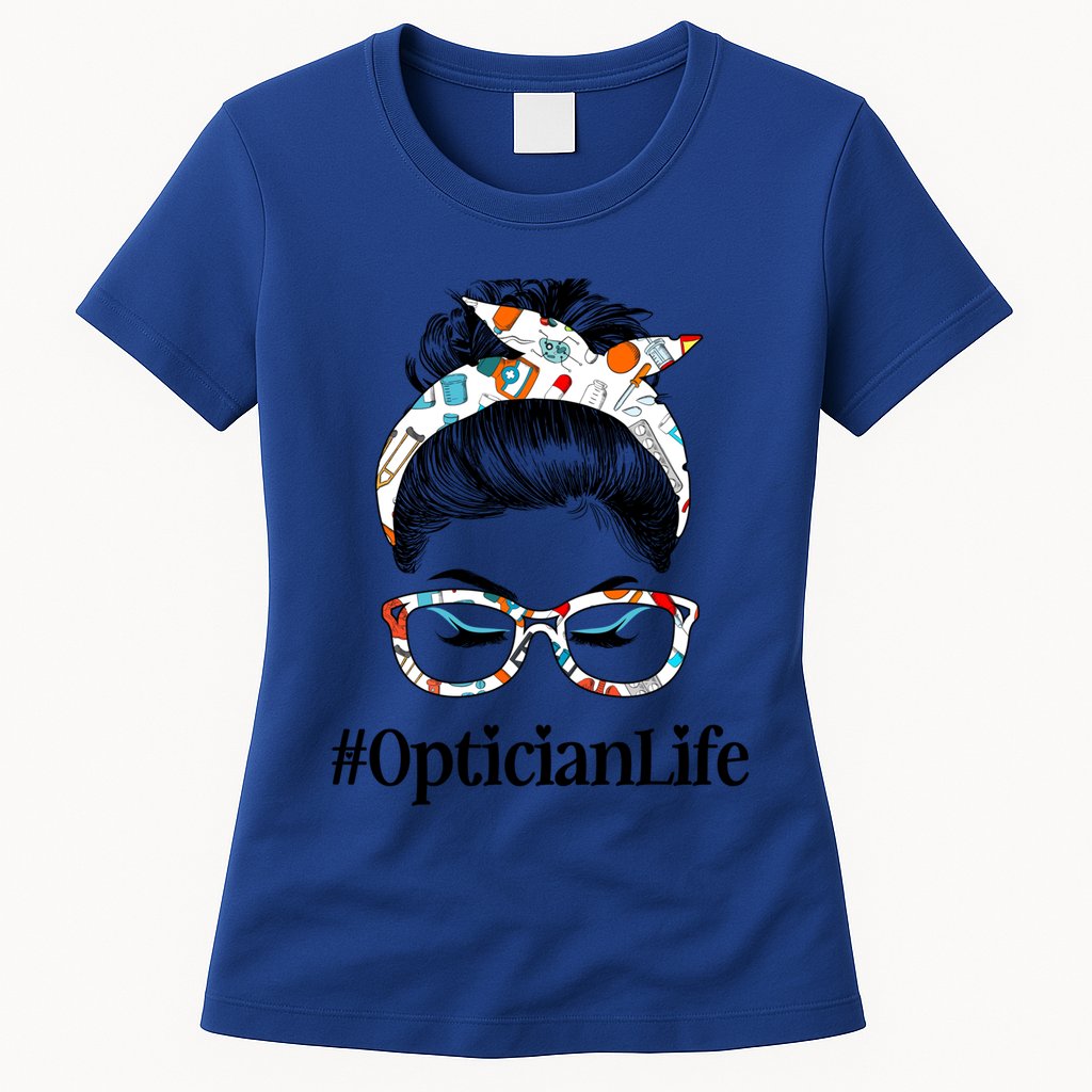 Optician Life Messy Hair Bun Healthcare Worker Funny Gift Womens T-Shirt