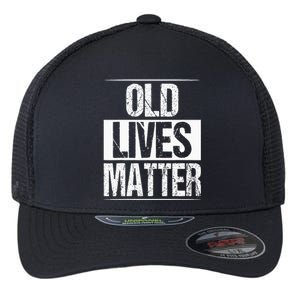 Old Lives Matter 40th 50th 60th Birthday Flexfit Unipanel Trucker Cap