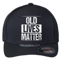 Old Lives Matter 40th 50th 60th Birthday Flexfit Unipanel Trucker Cap