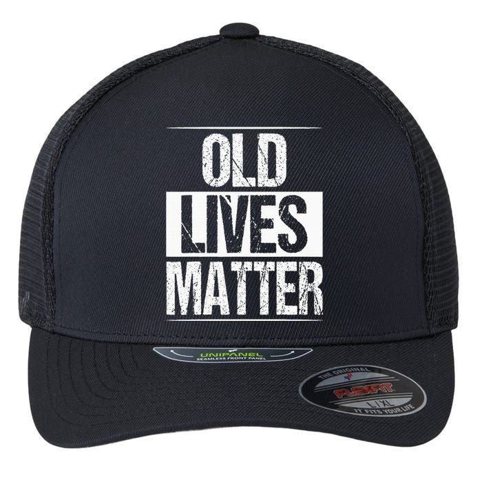 Old Lives Matter 40th 50th 60th Birthday Flexfit Unipanel Trucker Cap