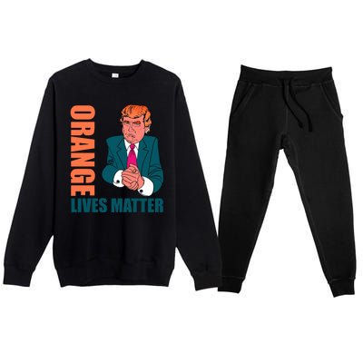 Orange Lives Matter Funny Trump Premium Crewneck Sweatsuit Set