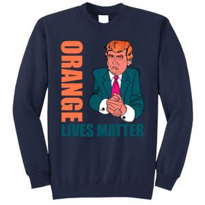 Orange Lives Matter Funny Trump Tall Sweatshirt