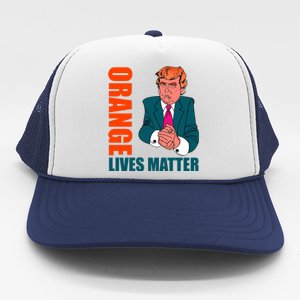 Orange Lives Matter Funny Trump Trucker Hat