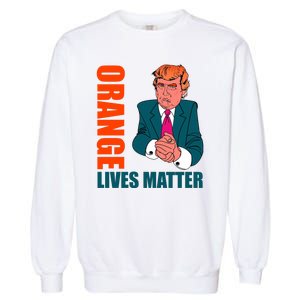 Orange Lives Matter Funny Trump Garment-Dyed Sweatshirt