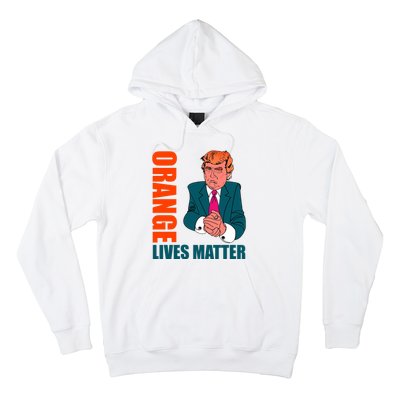 Orange Lives Matter Funny Trump Hoodie