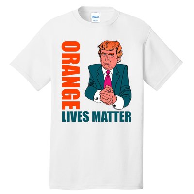 Orange Lives Matter Funny Trump Tall T-Shirt