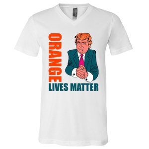 Orange Lives Matter Funny Trump V-Neck T-Shirt