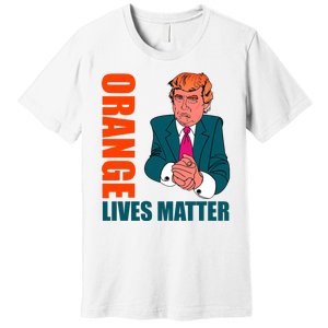 Orange Lives Matter Funny Trump Premium T-Shirt