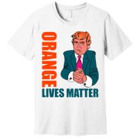 Orange Lives Matter Funny Trump Premium T-Shirt