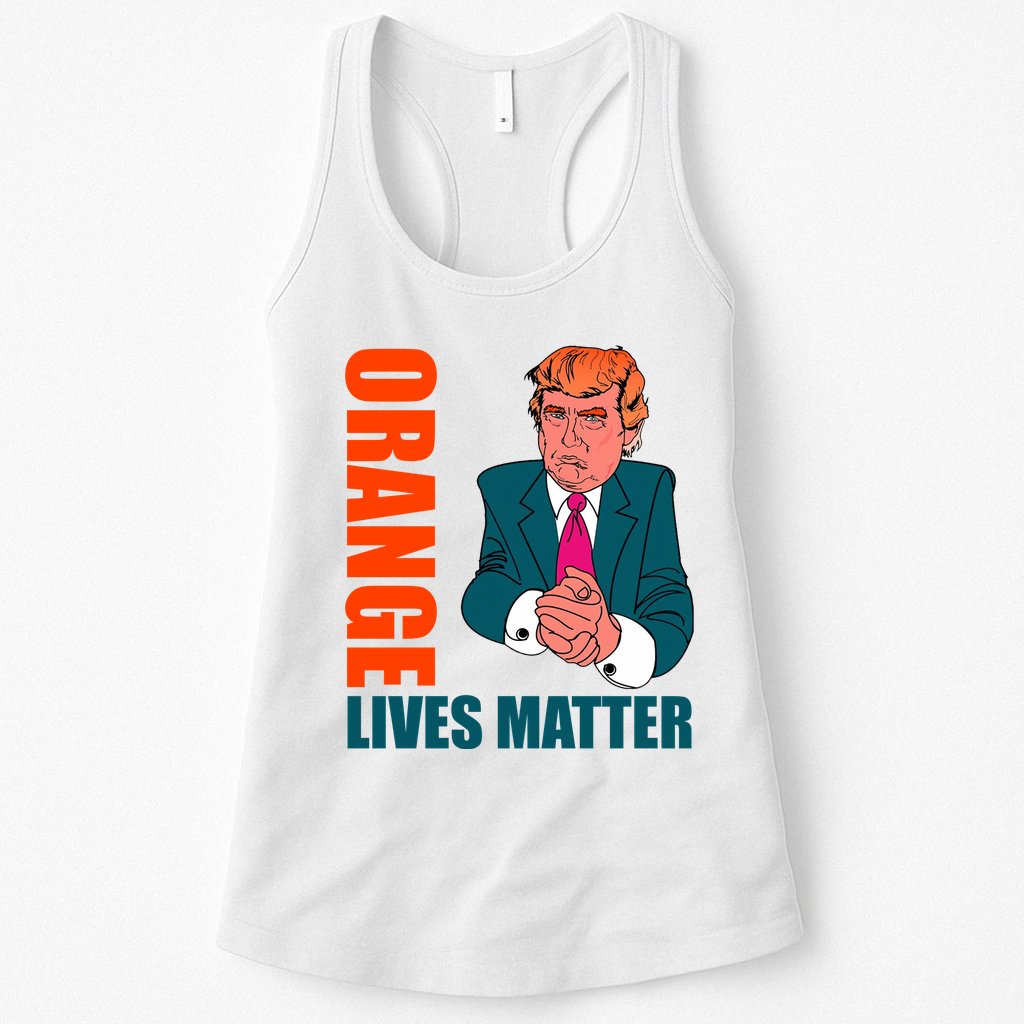 Orange Lives Matter Funny Trump Womens Tank Top