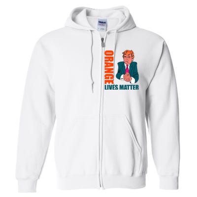 Orange Lives Matter Funny Trump Full Zip Hoodie