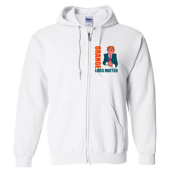 Orange Lives Matter Funny Trump Full Zip Hoodie