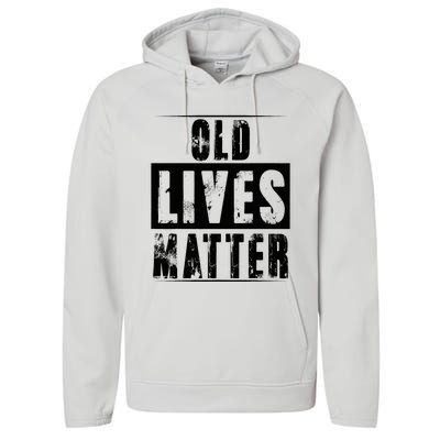 Old Lives Matter Elderly Seniors Apparel Clothing Performance Fleece Hoodie