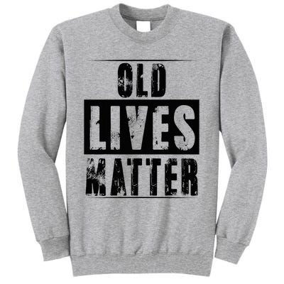 Old Lives Matter Elderly Seniors Apparel Clothing Tall Sweatshirt