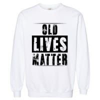 Old Lives Matter Elderly Seniors Apparel Clothing Garment-Dyed Sweatshirt