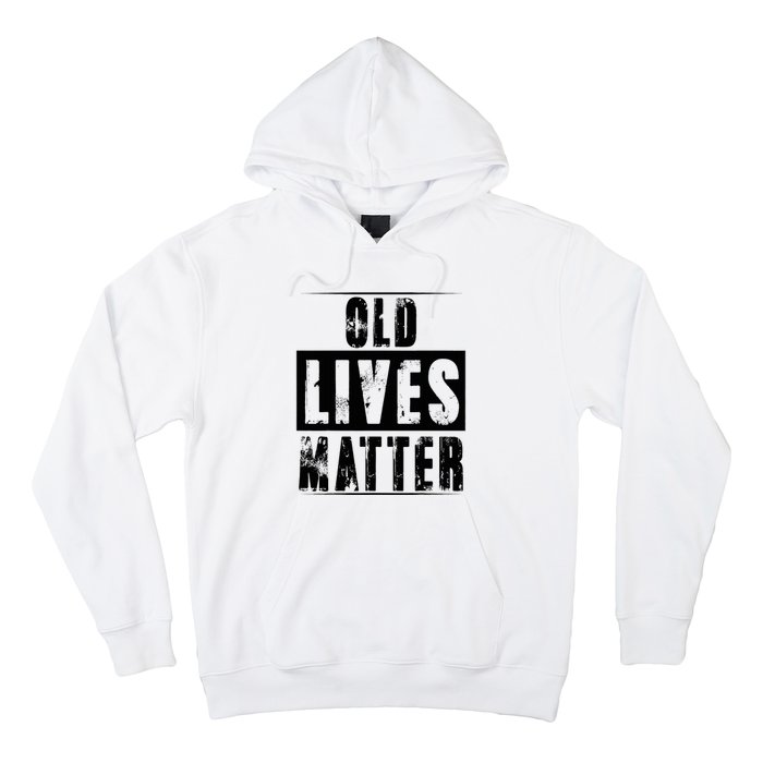 Old Lives Matter Elderly Seniors Apparel Clothing Hoodie