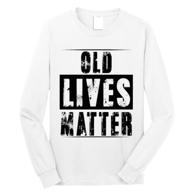 Old Lives Matter Elderly Seniors Apparel Clothing Long Sleeve Shirt