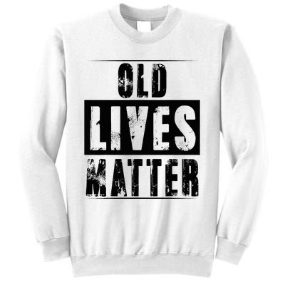 Old Lives Matter Elderly Seniors Apparel Clothing Sweatshirt