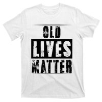 Old Lives Matter Elderly Seniors Apparel Clothing T-Shirt