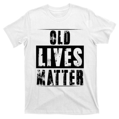 Old Lives Matter Elderly Seniors Apparel Clothing T-Shirt