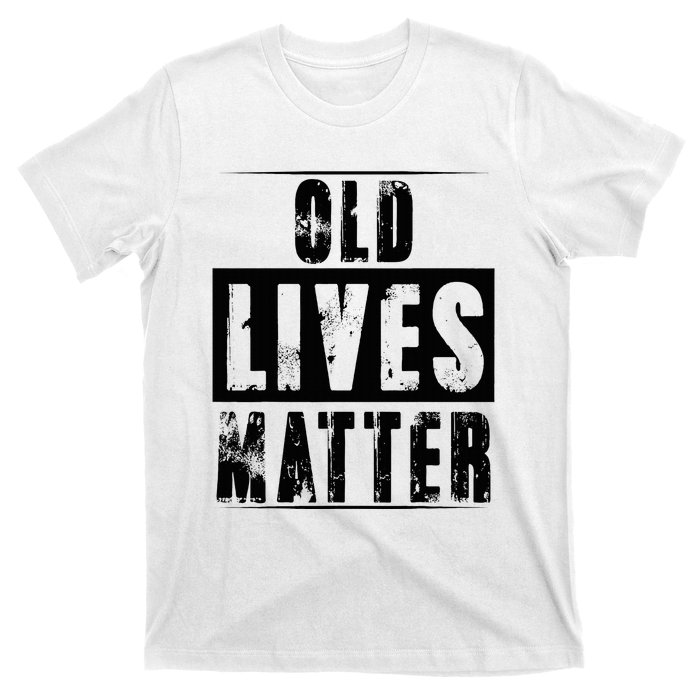 Old Lives Matter Elderly Seniors Apparel Clothing T-Shirt