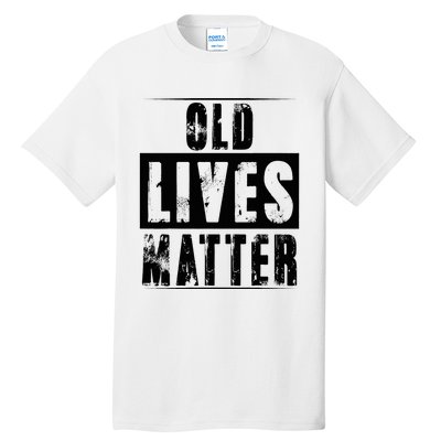 Old Lives Matter Elderly Seniors Apparel Clothing Tall T-Shirt