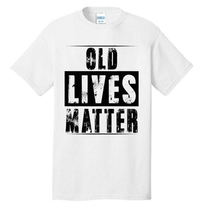 Old Lives Matter Elderly Seniors Apparel Clothing Tall T-Shirt