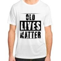 Old Lives Matter Elderly Seniors Apparel Clothing Adult ChromaSoft Performance T-Shirt