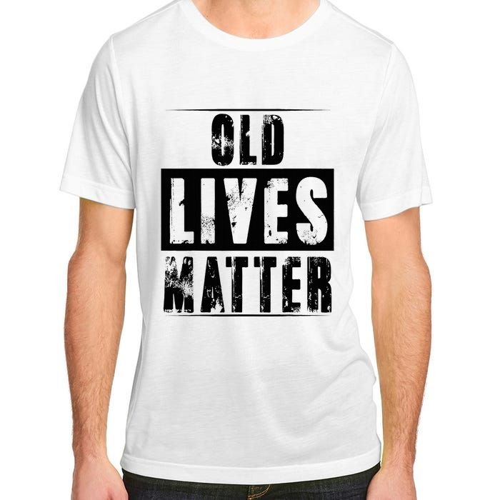 Old Lives Matter Elderly Seniors Apparel Clothing Adult ChromaSoft Performance T-Shirt