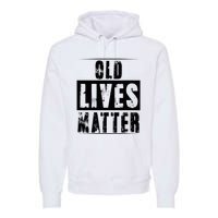 Old Lives Matter Elderly Seniors Apparel Clothing Premium Hoodie