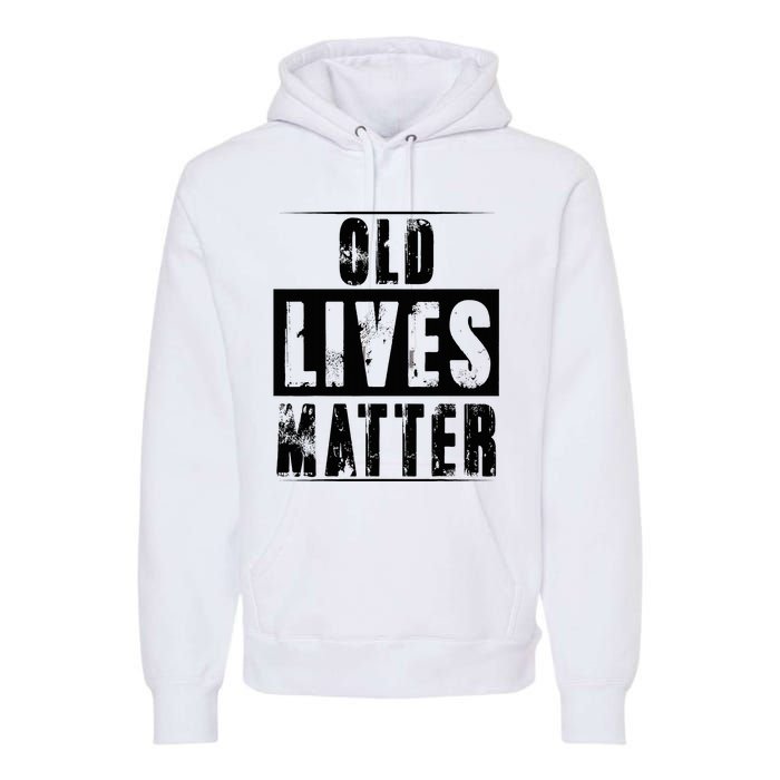 Old Lives Matter Elderly Seniors Apparel Clothing Premium Hoodie