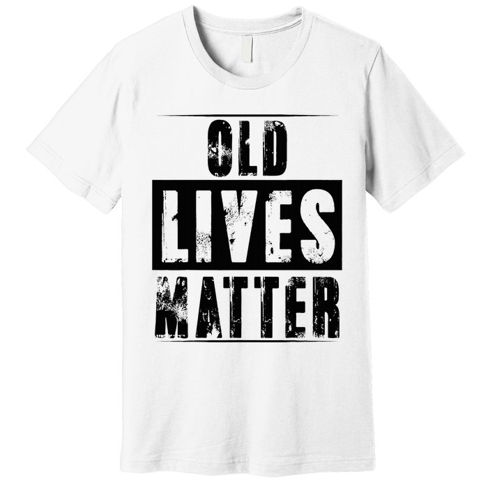 Old Lives Matter Elderly Seniors Apparel Clothing Premium T-Shirt