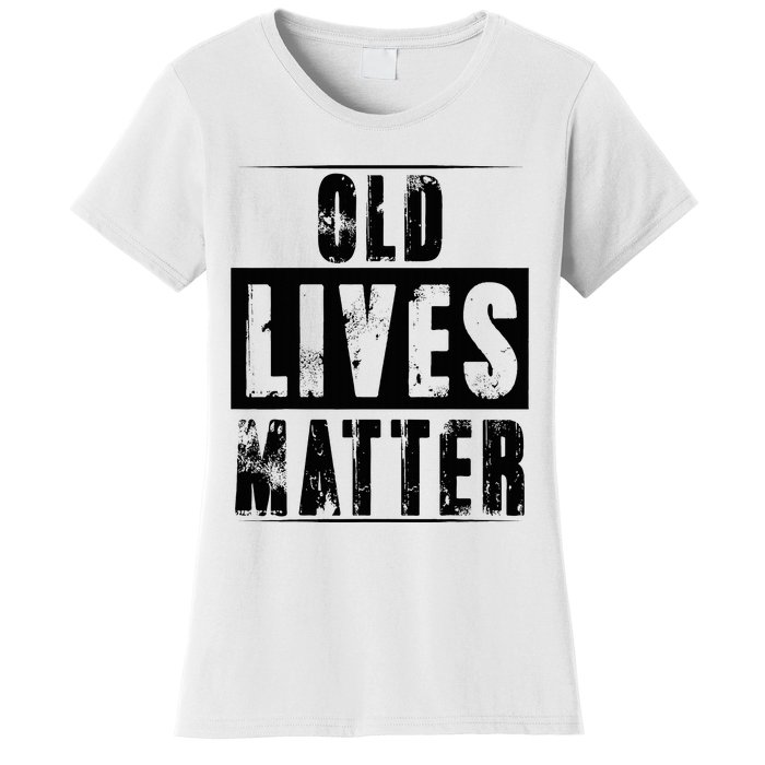 Old Lives Matter Elderly Seniors Apparel Clothing Women's T-Shirt