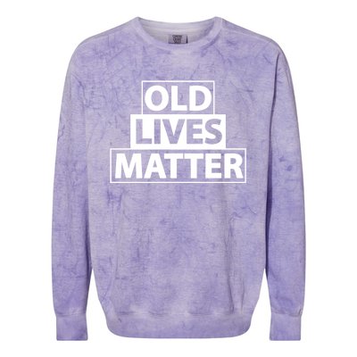 Old Lives Matter Funny Birthday Gift For Dad Or Grandpa Gift Colorblast Crewneck Sweatshirt