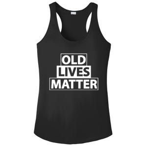 Old Lives Matter Funny Birthday Gift For Dad Or Grandpa Gift Ladies PosiCharge Competitor Racerback Tank