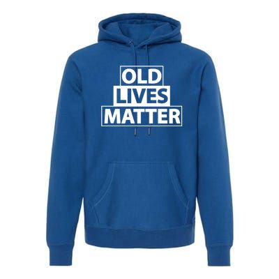 Old Lives Matter Funny Birthday Gift For Dad Or Grandpa Gift Premium Hoodie