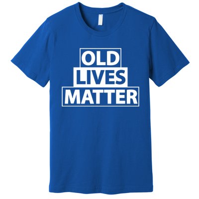 Old Lives Matter Funny Birthday Gift For Dad Or Grandpa Gift Premium T-Shirt