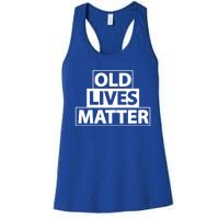 Old Lives Matter Funny Birthday Gift For Dad Or Grandpa Gift Women's Racerback Tank