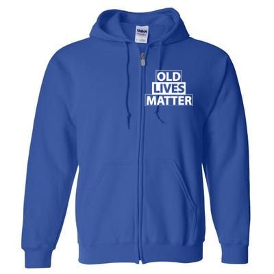 Old Lives Matter Funny Birthday Gift For Dad Or Grandpa Gift Full Zip Hoodie