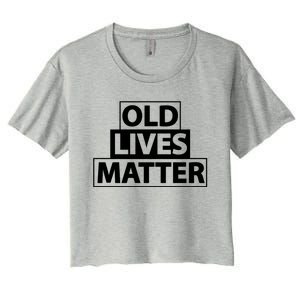 Old Lives Matter Funny Birthday Gift For Dad Or Grandpa Gift Women's Crop Top Tee