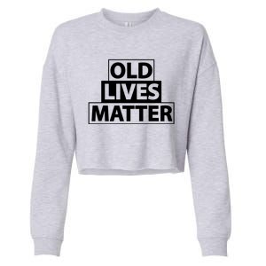 Old Lives Matter Funny Birthday Gift For Dad Or Grandpa Gift Cropped Pullover Crew