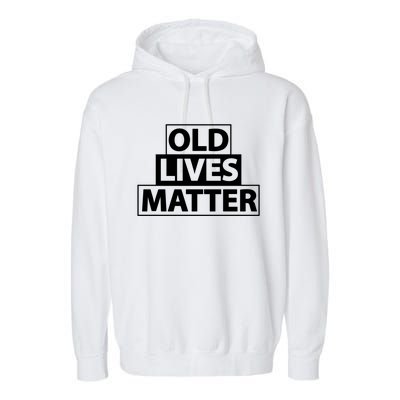 Old Lives Matter Funny Birthday Gift For Dad Or Grandpa Gift Garment-Dyed Fleece Hoodie