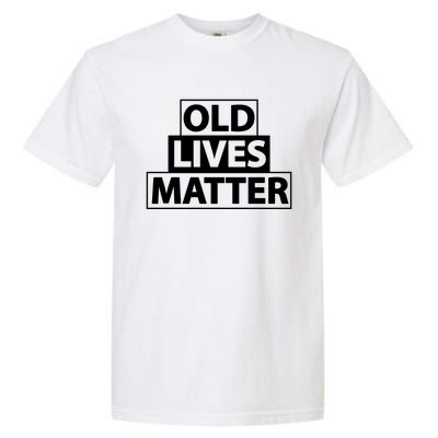 Old Lives Matter Funny Birthday Gift For Dad Or Grandpa Gift Garment-Dyed Heavyweight T-Shirt