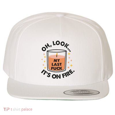 Oh Look My Last Fuck ItS On Fire Funny Wool Snapback Cap